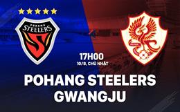 Nhận định Pohang Steelers vs Gwangju 17h00 ngày 10/8 (VĐQG Hàn Quốc 2025)