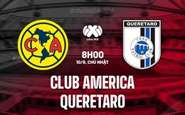 Nhận định Club America vs Queretaro 8h00 ngày 10/8 (VĐQG Mexico 2025/26)