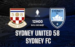 Nhận định Sydney United 58 vs Sydney FC 12h00 ngày 10/8 (Cúp QG Australia 2025)