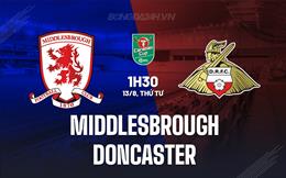 Nhận định Middlesbrough vs Doncaster 1h30 ngày 13/8 (Cúp Liên đoàn Anh 2025/26)