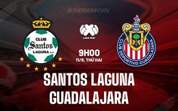 Nhận định Santos Laguna vs Guadalajara 9h05 ngày 11/8 (VĐQG Mexico 2025/26)
