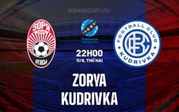 Nhận định Zorya vs Kudrivka 22h00 ngày 11/8 (VĐQG Ukraine 2025/26)