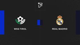 Nhận định WSG Tirol vs Real Madrid (0h00 ngày 13/8): Dễ có mưa bàn thắng