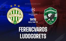 Nhận định Ferencvaros vs Ludogorets 1h15 ngày 13/8 (Champions League 2025/26)