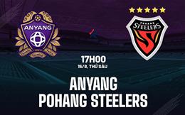Nhận định Anyang vs Pohang Steelers 17h00 ngày 15/8 (VĐQG Hàn Quốc 2025)