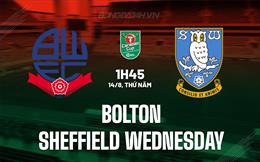 Nhận định Bolton vs Sheffield Wednesday 1h45 ngày 14/8 (Cúp Liên đoàn Anh 2025/26)