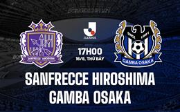 Nhận định Sanfrecce Hiroshima vs Gamba Osaka 17h00 ngày 16/8 (VĐQG Nhật Bản 2025)