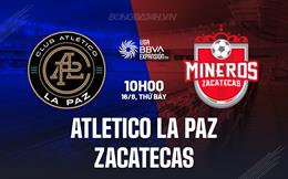 Nhận định Atletico La Paz vs Zacatecas 10h00 ngày 16/8 (Hạng 2 Mexico 2025/26)