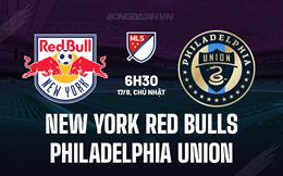 Nhận định New York Red Bulls vs Philadelphia Union 6h30 ngày 17/8 (Nhà nghề Mỹ 2025)