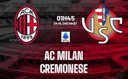 Nhận định AC Milan vs Cremonese (1h45 ngày 24/8): Chờ màn ra quân hoàn hảo