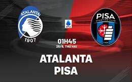 Nhận định Atalanta vs Pisa (01h45 ngày 25/8): Khởi đầu kỷ nguyên mới