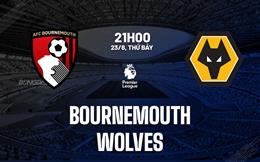 Nhận định Bournemouth vs Wolves (21h00 ngày 23/8): Đối thủ khó chịu