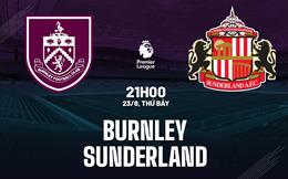 Nhận định Burnley vs Sunderland (21h00 ngày 23/8): "Mèo đen" gây khó dễ