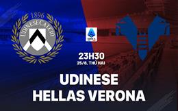 Nhận định Udinese vs Hellas Verona (23h30 ngày 25/8): Chủ nhà quyết thắng