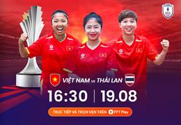 Nhận định đội tuyển Nữ Việt Nam vs Thái Lan (16h30 ngày 19/8): Quyết đấu vì tấm HCĐ