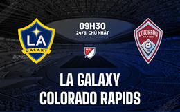 Nhận định LA Galaxy vs Colorado Rapids 9h30 ngày 24/8 (Nhà nghề Mỹ 2025)