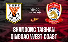 Nhận định Shandong Taishan vs Qingdao West Coast 19h00 ngày 24/8 (VĐQG Trung Quốc 2025)