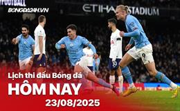 Lịch thi đấu, trực tiếp bóng đá hôm nay 23/8/2025: Man City vs Tottenham