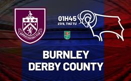 Nhận định Burnley vs Derby County (01h45 ngày 27/8): The Clarets rộng cửa đi tiếp
