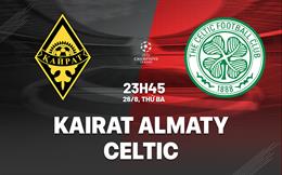 Nhận định Kairat Almaty vs Celtic 23h45 ngày 26/8 (Champions League 2025/26)
