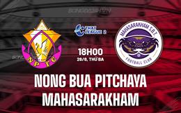 Nhận định Nong Bua Pitchaya vs Mahasarakham 18h00 ngày 26/8 (Hạng 2 Thái Lan 2025/26)