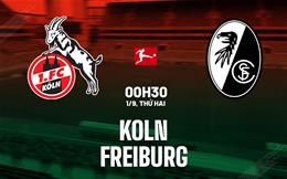 Nhận định bóng đá Koln vs Freiburg 0h30 ngày 1/9 (Bundesliga 2025/26)