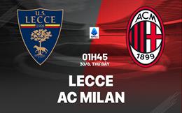 Nhận định Lecce vs AC Milan (1h45 ngày 30/8): Vượt khó được không?