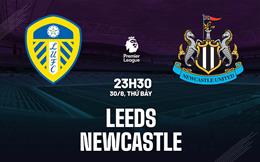 Nhận định Leeds vs Newcastle (23h30 ngày 30/8): Cố thoát áp lực tại Elland Road