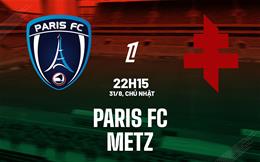 Nhận định bóng đá Paris FC vs Metz 22h15 ngày 31/8 (Ligue 1 2025/26)