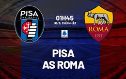 Nhận định Pisa vs Roma (1h45 ngày 31/8): Sẽ có thêm bất ngờ?