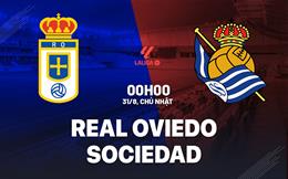 Nhận định Real Oviedo vs Real Sociedad 0h00 ngày 31/8 (La Liga 2025/26)