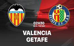 Nhận định Valencia vs Getafe (2h30 ngày 30/8): Căng như dây đàn