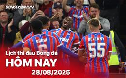 Lịch thi đấu, trực tiếp bóng đá hôm nay 28/8/2025 và rạng sáng mai