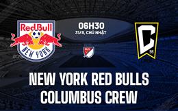 Nhận định New York Red Bulls vs Columbus Crew 6h30 ngày 31/8 (Nhà nghề Mỹ 2025)
