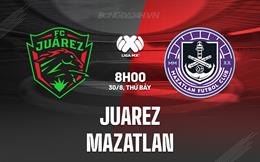 Nhận định - dự đoán Juarez vs Mazatlan 8h00 ngày 30/8 (VĐQG Mexico 2025/26)