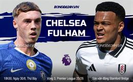 Nhận định Chelsea vs Fulham (18h30 ngày 30/8): Derby Tây London rực lửa