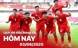 Lịch thi đấu, trực tiếp bóng đá hôm nay 3/9/2025 và rạng sáng ngày mai