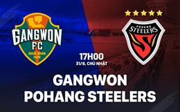 Nhận định Gangwon vs Pohang Steelers 17h00 ngày 31/8 (VĐQG Hàn Quốc 2025)