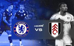 Chelsea vs Fulham xem trực tiếp ở đâu?