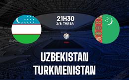 Nhận định bóng đá Uzbekistan vs Turkmenistan 21h30 ngày 2/9 (CAFA 2025)