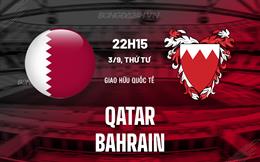 Nhận định bóng đá Qatar vs Bahrain 22h15 ngày 3/9 (Giao hữu quốc tế)