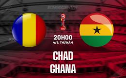 Nhận định - dự đoán Chad vs Ghana 20h00 ngày 4/9 (Vòng loại World Cup 2026)