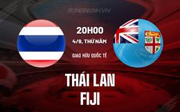 Nhận định - dự đoán Thái Lan vs Fiji 20h00 ngày 4/9 (King’s Cup 2025)