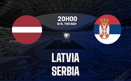 Nhận định Latvia vs Serbia (20h00 ngày 6/9): Đại bàng thể hiện bản lĩnh