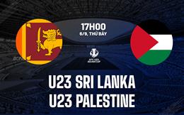 Nhận định U23 Sri Lanka vs U23 Palestine 17h00 ngày 6/9 (Vòng loại U23 châu Á 2026)