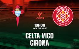 Nhận định bóng đá Celta Vigo vs Girona 19h00 ngày 14/9 (La Liga 2025/26)