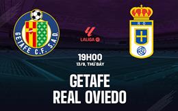 Nhận định bóng đá Getafe vs Real Oviedo 19h00 ngày 13/9 (La Liga 2025/26)