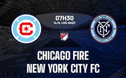 Nhận định Chicago Fire vs New York City FC 7h30 ngày 14/9 (Nhà nghề Mỹ 2025)
