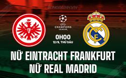 Nhận định nữ Eintracht Frankfurt vs nữ Real Madrid 0h00 ngày 12/9 (Champions League 2025/26)