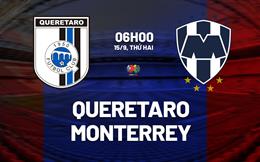 Nhận định bóng đá Queretaro vs Monterrey 6h00 ngày 15/9 (VĐQG Mexico 2025/26)